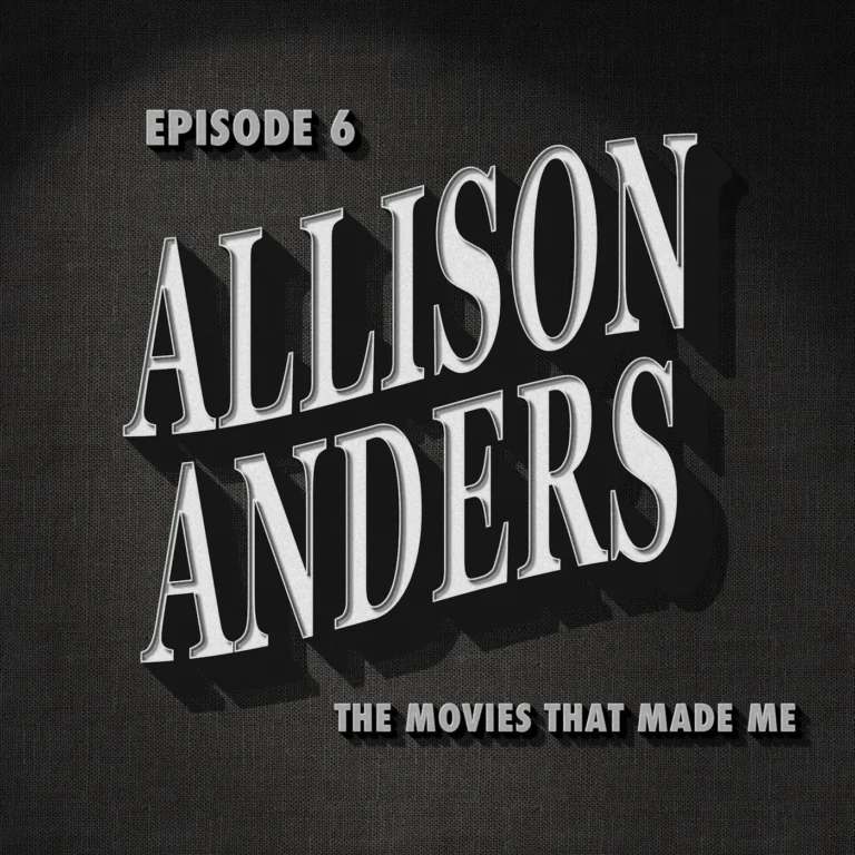 Allison Anders, The Movies That Made Me