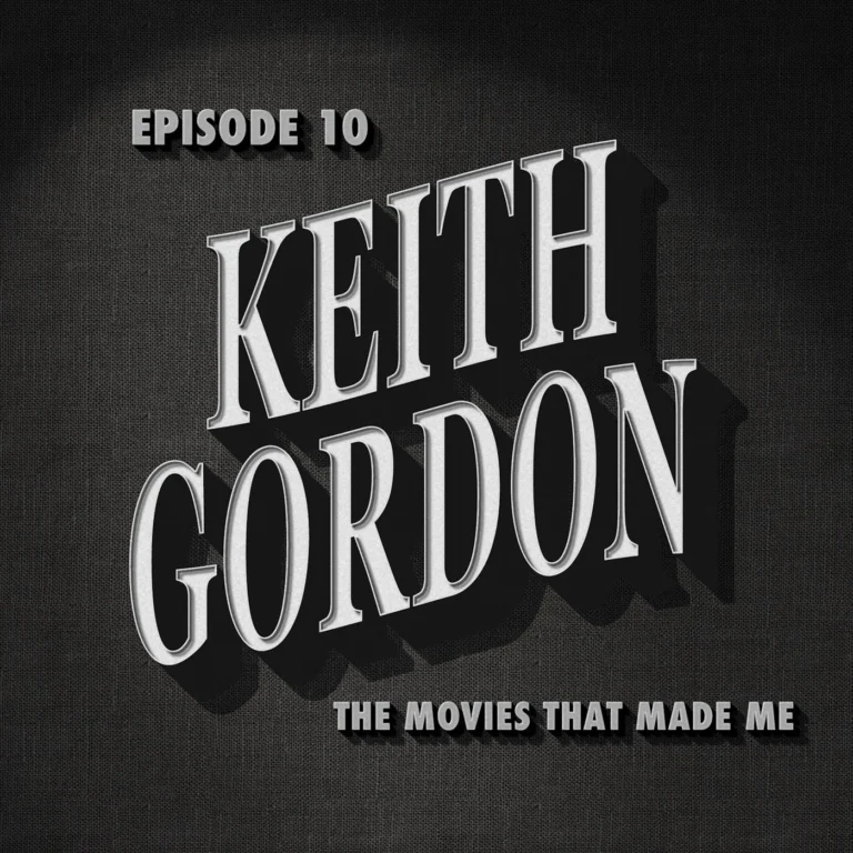 Keith Gordon, The Movies That Made Me