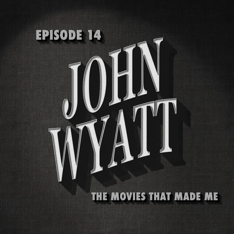 John Wyatt, The Movies That Made Me