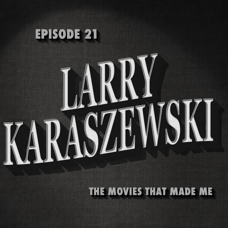 Larry Karaszewski, The Movies That Made Me