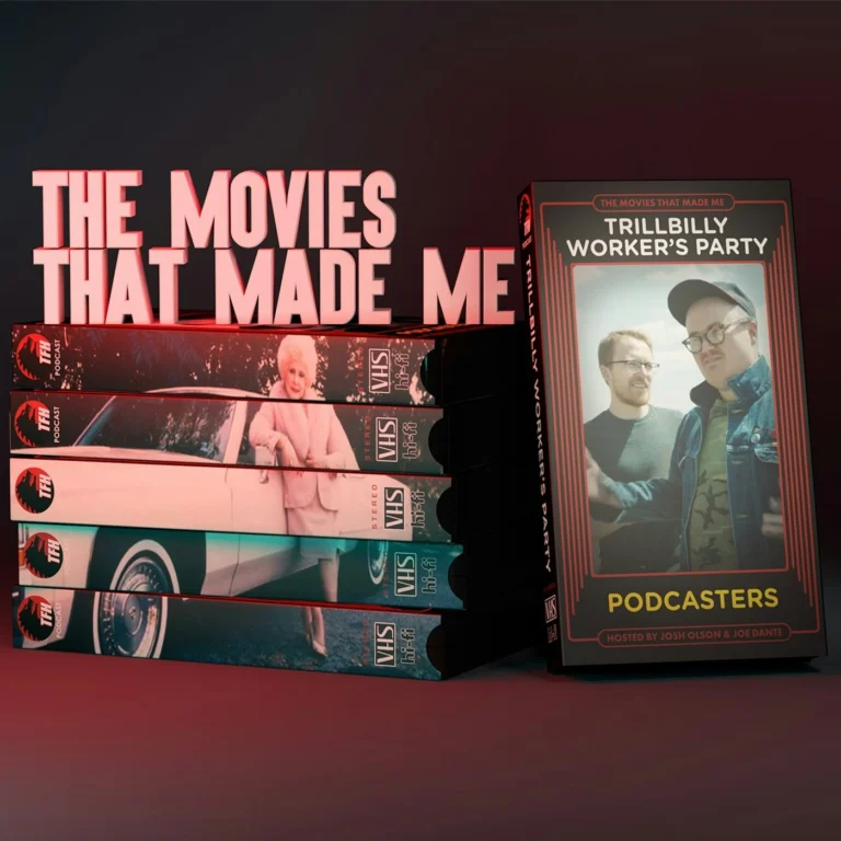 Podcasters The Trillbilly Worker’s Party, The Movies That Made Me